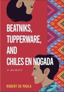 The front cover of Beatniks, Tupperware, and Chiles en Nogada by Robert De Paola