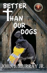 The front cover of Better Than Our Dogs By John Murray