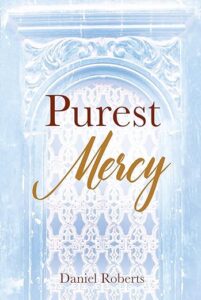 The front cover of Purest Mercy by Daniel Roberts