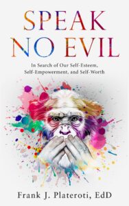 The front cover of Speak No Evil: In Search of our Self-esteem, Self-empowerment, and Self-worth by Frank J. Plateroti