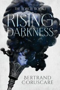The front cover of The Torch: The Rising Darkness by Bertrand Coruscare